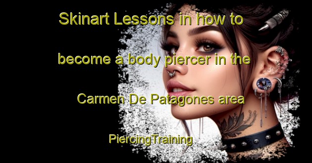 Skinart Lessons in how to become a body piercer in the Carmen De Patagones area | PiercingTraining | PiercingClasses | SkinartTraining-Argentina