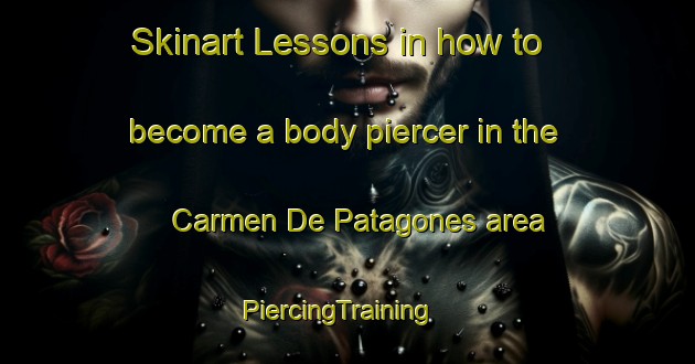 Skinart Lessons in how to become a body piercer in the Carmen De Patagones area | PiercingTraining | PiercingClasses | SkinartTraining-Argentina