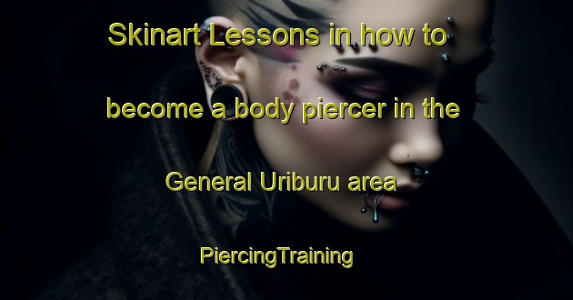 Skinart Lessons in how to become a body piercer in the General Uriburu area | PiercingTraining | PiercingClasses | SkinartTraining-Argentina