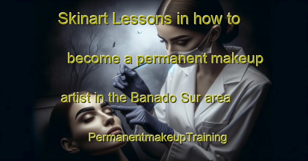 Skinart Lessons in how to become a permanent makeup artist in the Banado Sur area | PermanentmakeupTraining | PermanentmakeupClasses | SkinartTraining-Argentina