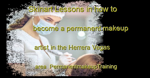 Skinart Lessons in how to become a permanent makeup artist in the Herrera Vegas area | PermanentmakeupTraining | PermanentmakeupClasses | SkinartTraining-Argentina