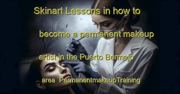 Skinart Lessons in how to become a permanent makeup artist in the Puerto Bermejo area | PermanentmakeupTraining | PermanentmakeupClasses | SkinartTraining-Argentina