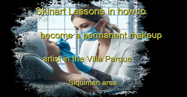 Skinart Lessons in how to become a permanent makeup artist in the Villa Parque Siquiman area | PermanentmakeupTraining | PermanentmakeupClasses | SkinartTraining-Argentina