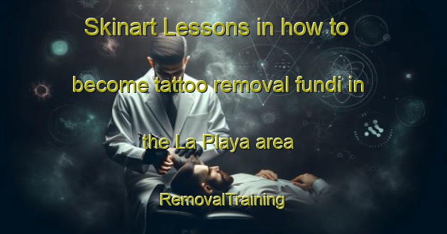 Skinart Lessons in how to become tattoo removal fundi in the La Playa area | RemovalTraining | RemovalClasses | SkinartTraining-Argentina