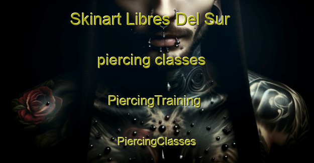 Skinart Libres Del Sur piercing classes | #PiercingTraining #PiercingClasses #SkinartTraining-Argentina