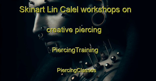 Skinart Lin Calel workshops on creative piercing | PiercingTraining | PiercingClasses | SkinartTraining-Argentina