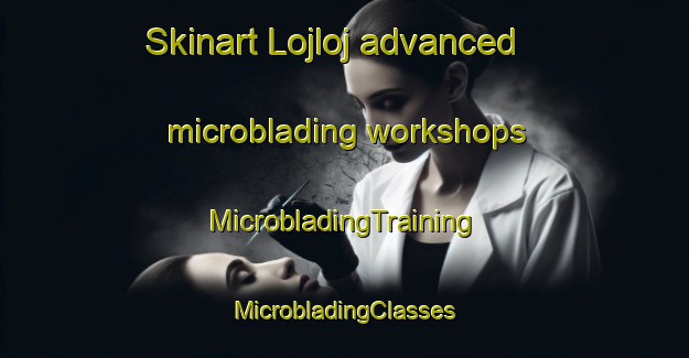 Skinart Lojloj advanced microblading workshops | #MicrobladingTraining #MicrobladingClasses #SkinartTraining-Argentina