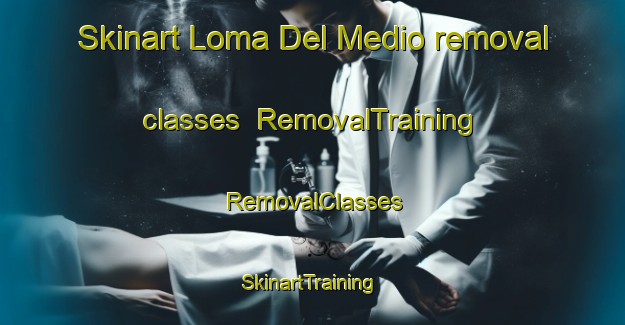 Skinart Loma Del Medio removal classes | RemovalTraining | RemovalClasses | SkinartTraining-Argentina