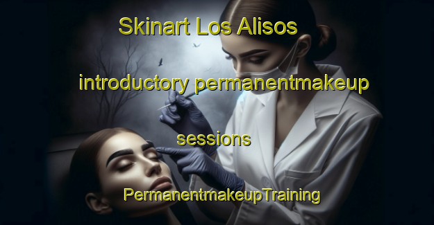 Skinart Los Alisos introductory permanentmakeup sessions | PermanentmakeupTraining | PermanentmakeupClasses | SkinartTraining-Argentina