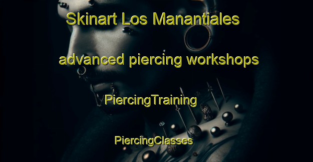 Skinart Los Manantiales advanced piercing workshops | PiercingTraining | PiercingClasses | SkinartTraining-Argentina