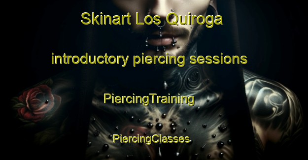Skinart Los Quiroga introductory piercing sessions | PiercingTraining | PiercingClasses | SkinartTraining-Argentina