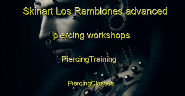 Skinart Los Ramblones advanced piercing workshops | PiercingTraining | PiercingClasses | SkinartTraining-Argentina