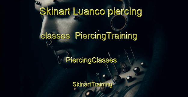 Skinart Luanco piercing classes | PiercingTraining | PiercingClasses | SkinartTraining-Argentina