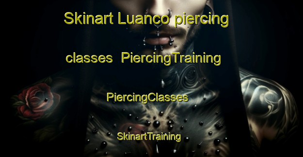 Skinart Luanco piercing classes | PiercingTraining | PiercingClasses | SkinartTraining-Argentina