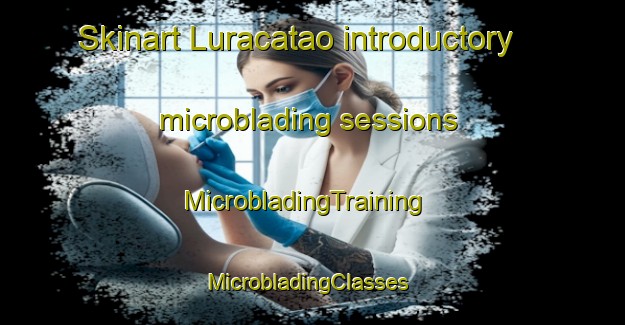 Skinart Luracatao introductory microblading sessions | MicrobladingTraining | MicrobladingClasses | SkinartTraining-Argentina