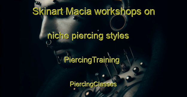 Skinart Macia workshops on niche piercing styles | #PiercingTraining #PiercingClasses #SkinartTraining-Argentina