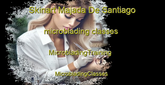 Skinart Majada De Santiago microblading classes | MicrobladingTraining | MicrobladingClasses | SkinartTraining-Argentina