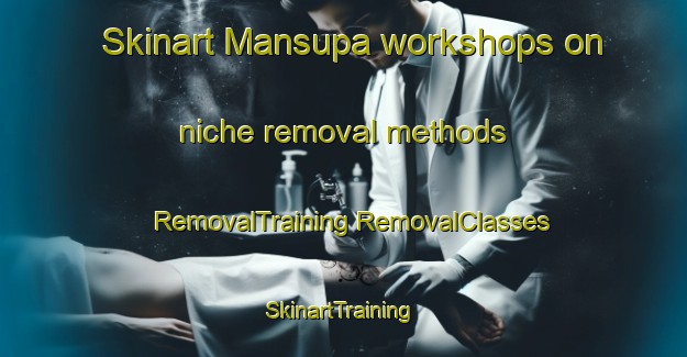 Skinart Mansupa workshops on niche removal methods | #RemovalTraining #RemovalClasses #SkinartTraining-Argentina