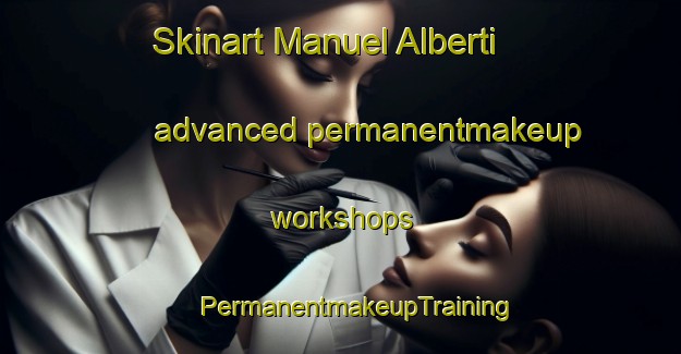 Skinart Manuel Alberti advanced permanentmakeup workshops | #PermanentmakeupTraining #PermanentmakeupClasses #SkinartTraining-Argentina