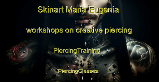 Skinart Maria Eugenia workshops on creative piercing | PiercingTraining | PiercingClasses | SkinartTraining-Argentina