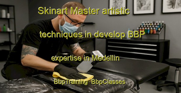 Skinart Master artistic techniques in develop BBP expertise in Medellin | BbpTraining | BbpClasses | SkinartTraining-Argentina