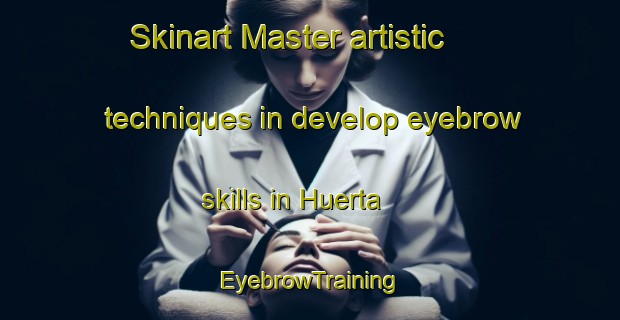 Skinart Master artistic techniques in develop eyebrow skills in Huerta | EyebrowTraining | EyebrowClasses | SkinartTraining-Argentina