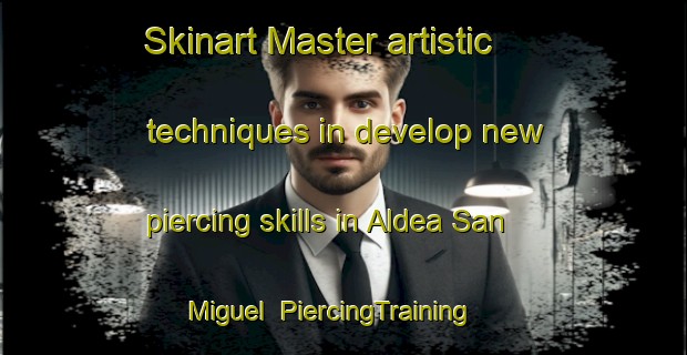Skinart Master artistic techniques in develop new piercing skills in Aldea San Miguel | PiercingTraining | PiercingClasses | SkinartTraining-Argentina