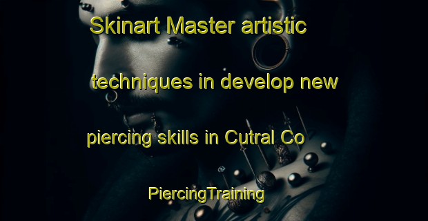Skinart Master artistic techniques in develop new piercing skills in Cutral Co | PiercingTraining | PiercingClasses | SkinartTraining-Argentina