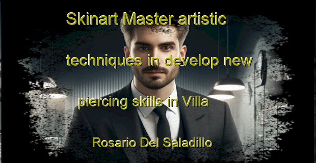 Skinart Master artistic techniques in develop new piercing skills in Villa Rosario Del Saladillo | PiercingTraining | PiercingClasses | SkinartTraining-Argentina