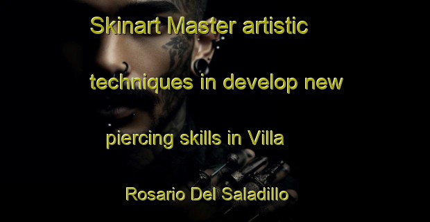 Skinart Master artistic techniques in develop new piercing skills in Villa Rosario Del Saladillo | PiercingTraining | PiercingClasses | SkinartTraining-Argentina