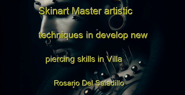 Skinart Master artistic techniques in develop new piercing skills in Villa Rosario Del Saladillo | PiercingTraining | PiercingClasses | SkinartTraining-Argentina