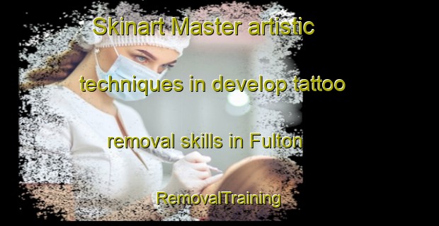Skinart Master artistic techniques in develop tattoo removal skills in Fulton | RemovalTraining | RemovalClasses | SkinartTraining-Argentina