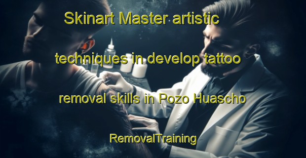 Skinart Master artistic techniques in develop tattoo removal skills in Pozo Huascho | RemovalTraining | RemovalClasses | SkinartTraining-Argentina
