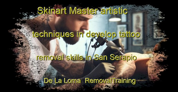 Skinart Master artistic techniques in develop tattoo removal skills in San Serapio De La Loma | RemovalTraining | RemovalClasses | SkinartTraining-Argentina