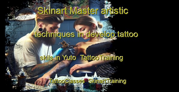Skinart Master artistic techniques in develop tattoo skils in Yuto | TattooTraining | TattooClasses | SkinartTraining-Argentina
