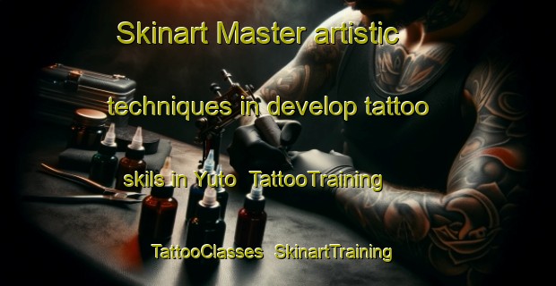 Skinart Master artistic techniques in develop tattoo skils in Yuto | TattooTraining | TattooClasses | SkinartTraining-Argentina