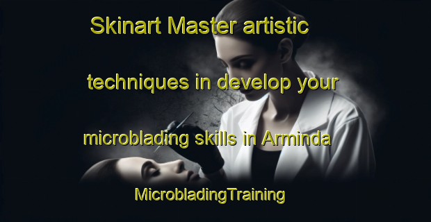 Skinart Master artistic techniques in develop your microblading skills in Arminda | MicrobladingTraining | MicrobladingClasses | SkinartTraining-Argentina