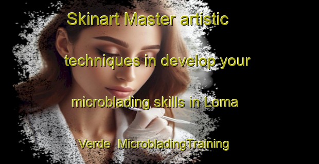 Skinart Master artistic techniques in develop your microblading skills in Loma Verde | MicrobladingTraining | MicrobladingClasses | SkinartTraining-Argentina