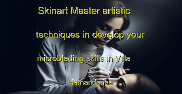 Skinart Master artistic techniques in develop your microblading skills in Villa Hernandarias | MicrobladingTraining | MicrobladingClasses | SkinartTraining-Argentina