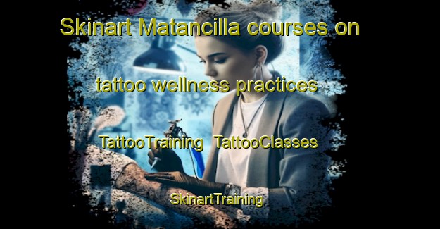 Skinart Matancilla courses on tattoo wellness practices | TattooTraining | TattooClasses | SkinartTraining-Argentina