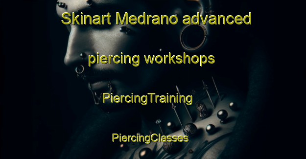 Skinart Medrano advanced piercing workshops | PiercingTraining | PiercingClasses | SkinartTraining-Argentina