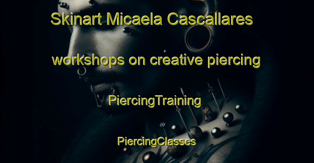 Skinart Micaela Cascallares workshops on creative piercing | #PiercingTraining #PiercingClasses #SkinartTraining-Argentina