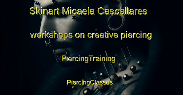 Skinart Micaela Cascallares workshops on creative piercing | PiercingTraining | PiercingClasses | SkinartTraining-Argentina
