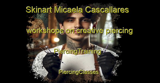 Skinart Micaela Cascallares workshops on creative piercing | PiercingTraining | PiercingClasses | SkinartTraining-Argentina