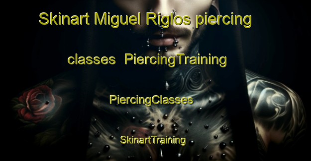 Skinart Miguel Riglos piercing classes | PiercingTraining | PiercingClasses | SkinartTraining-Argentina