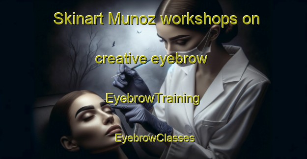 Skinart Munoz workshops on creative eyebrow | EyebrowTraining | EyebrowClasses | SkinartTraining-Argentina