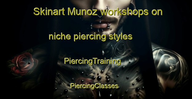 Skinart Munoz workshops on niche piercing styles | PiercingTraining | PiercingClasses | SkinartTraining-Argentina