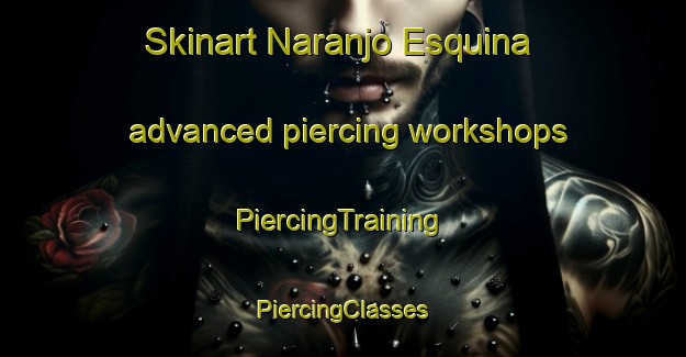 Skinart Naranjo Esquina advanced piercing workshops | #PiercingTraining #PiercingClasses #SkinartTraining-Argentina