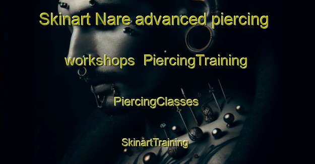 Skinart Nare advanced piercing workshops | #PiercingTraining #PiercingClasses #SkinartTraining-Argentina