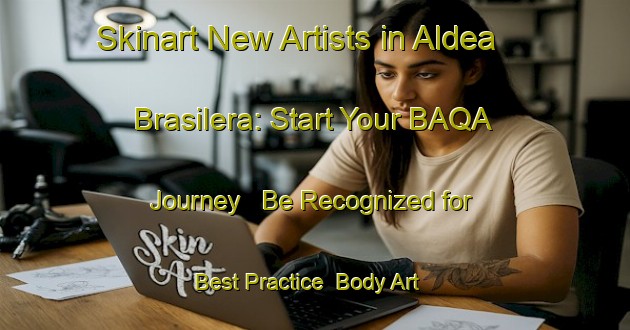 Skinart New Artists in Aldea Brasilera: Start Your BAQA Journey - Be Recognized for Best Practice | Body Art Qualification Authority | BAQA-Argentina